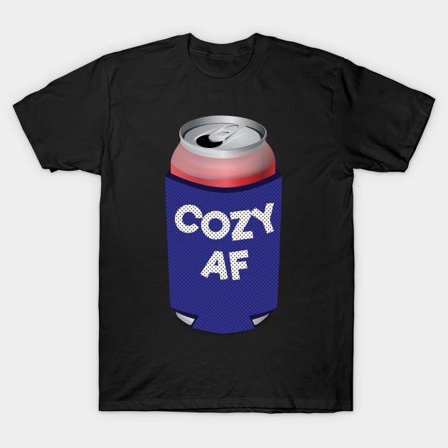 Cozy AF Can Koozie Design T-Shirt by Brobocop